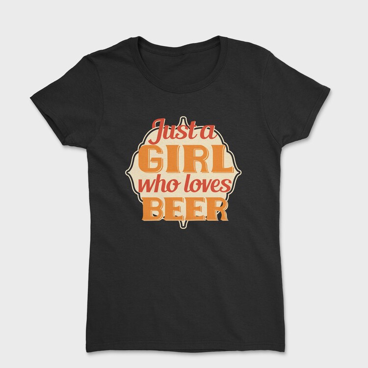 Tricou Femei, Just A Girl Who Loves Beer