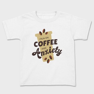 Tricou Copii, I Run on Coffee and Anxiety