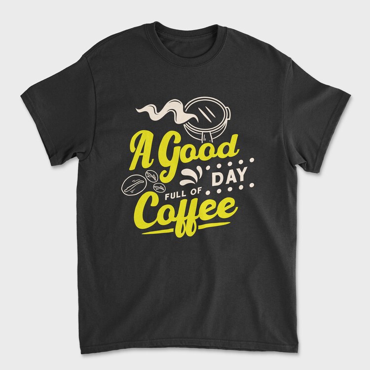 A Good Day Full of Coffee, Tricou Barbati (Unisex)