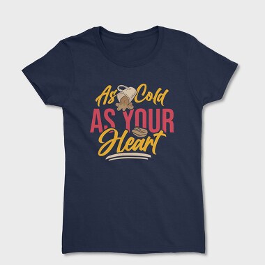 As Cold as Your Heart, Tricou Femei