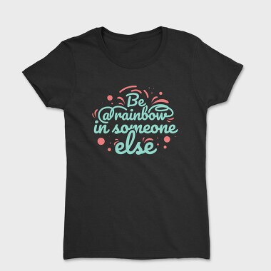 Be a Rainbow, Tricou Femei