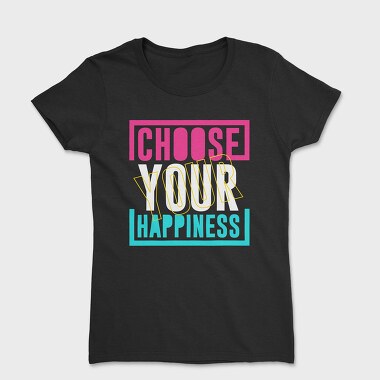 Choose Your Happiness, Tricou Femei