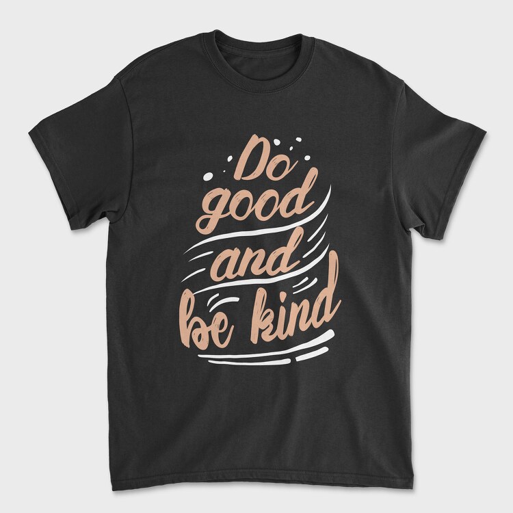 Do Good and Be Kind, Tricou Barbati (Unisex)