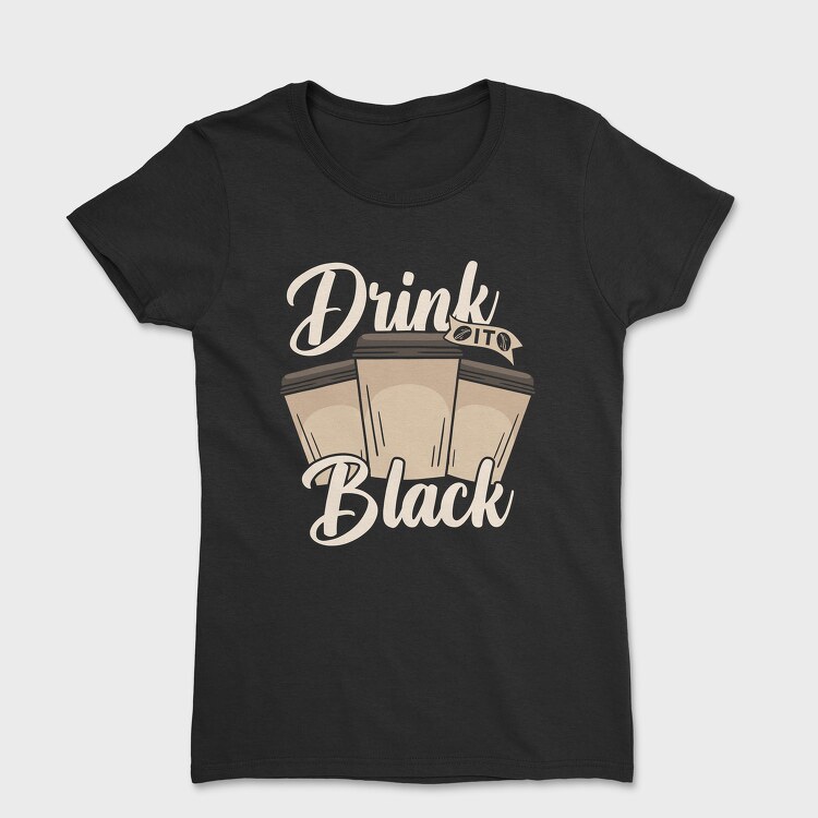 Drink Black, Tricou Femei