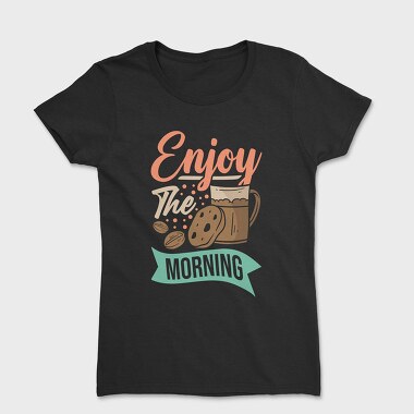 Enjoy the Morning, Tricou Femei