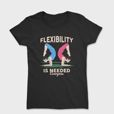 Flexibility Is Needed, Tricou Femei