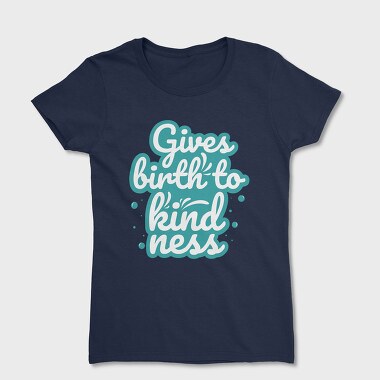 Gives Birth to Kindness, Tricou Femei