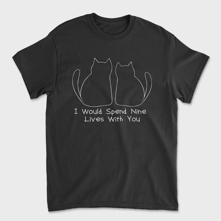 I Would Spend Nine Lives With You, Tricou Barbati (Unisex)