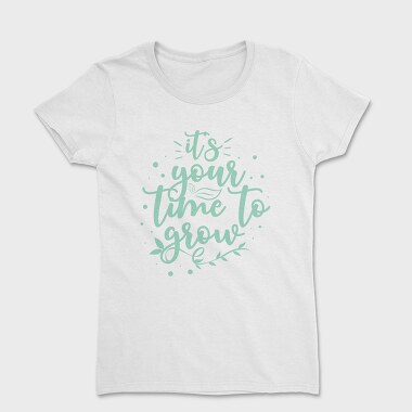 Its Your Time to Grow, Tricou Femei