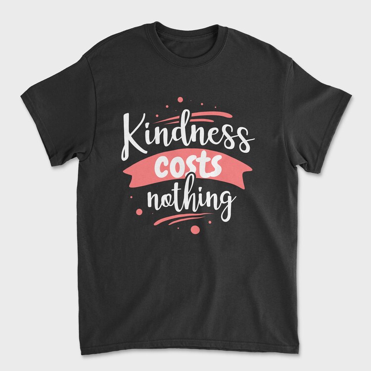 Kindness Costs Nothing, Tricou Barbati (Unisex)