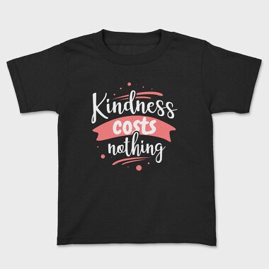 Kindness Costs Nothing, Tricou Copii