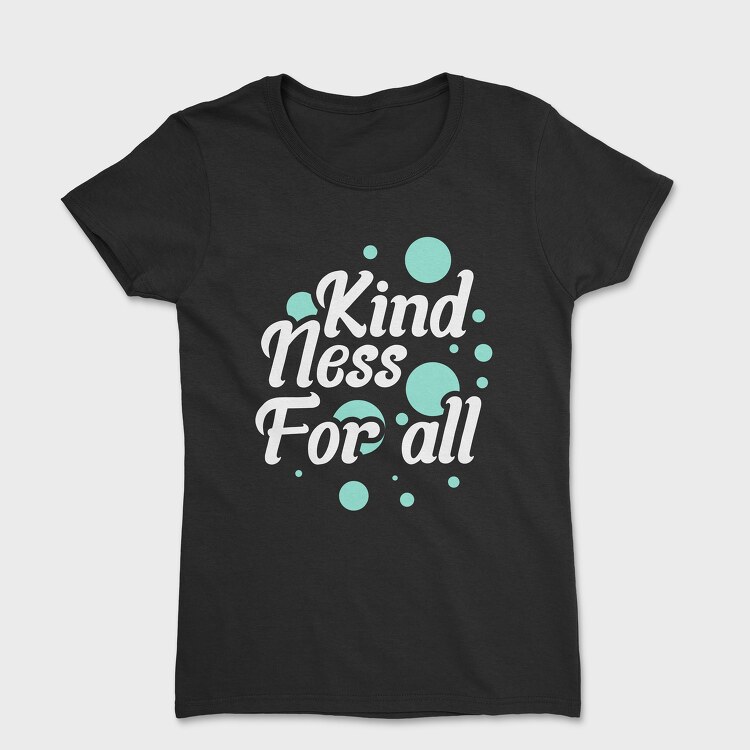 Kindness for All, Tricou Femei