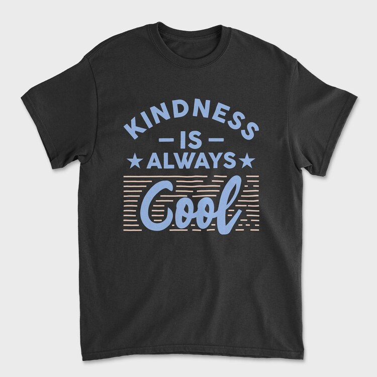 Kindness Is Always Cool, Tricou Barbati (Unisex)