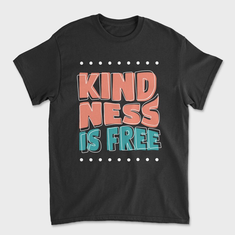 Kindness Is Free, Tricou Barbati (Unisex)