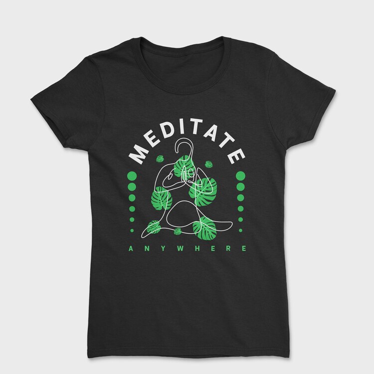 Meditate Anywhere, Tricou Femei