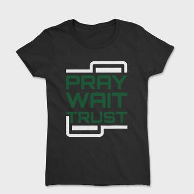 Pray Wait Trust, Tricou Femei