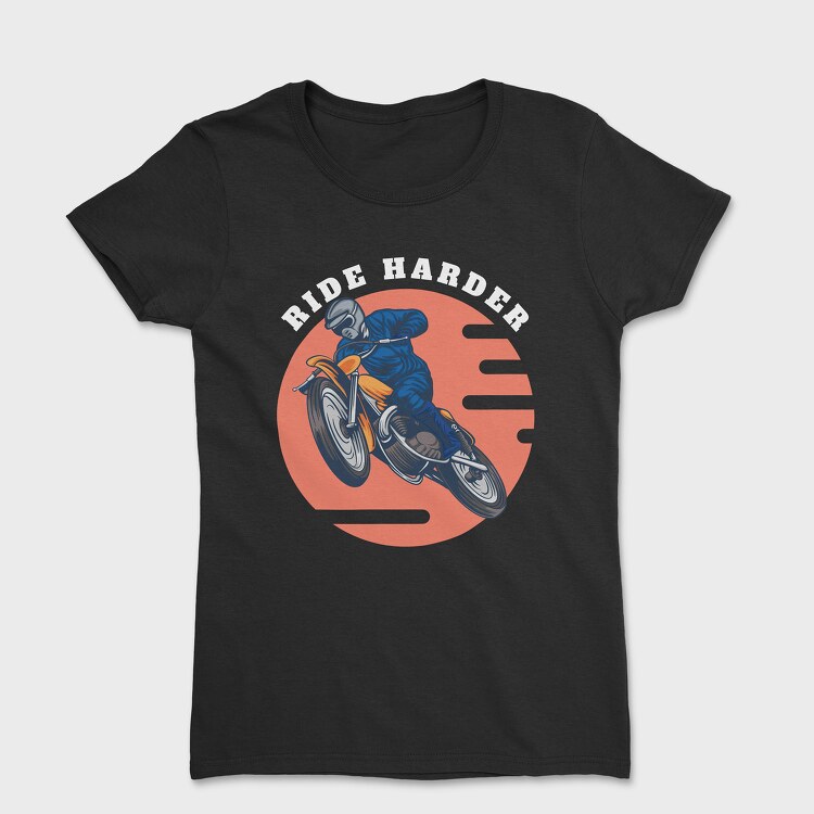 Ride Harder, Tricou Femei