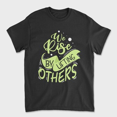 We Rise by Lifting Others, Tricou Barbati (Unisex)