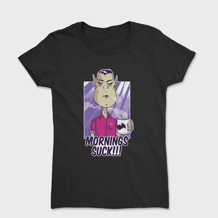 Mornings Suck Vampire, Tricou Femei