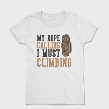 My Rope Calling I Must Climbing, Tricou Femei