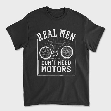 Tricou Barbati (Unisex), Real Man Don't Need Motors