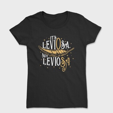 Tricou Femei, It S Leviosa Not Leviosa Harry Potter