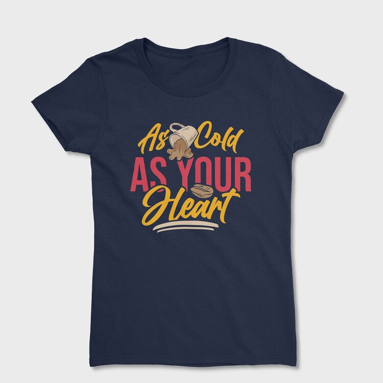 As Cold as Your Heart, Tricou Femei