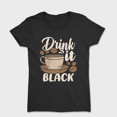 Drink It Black, Tricou Femei