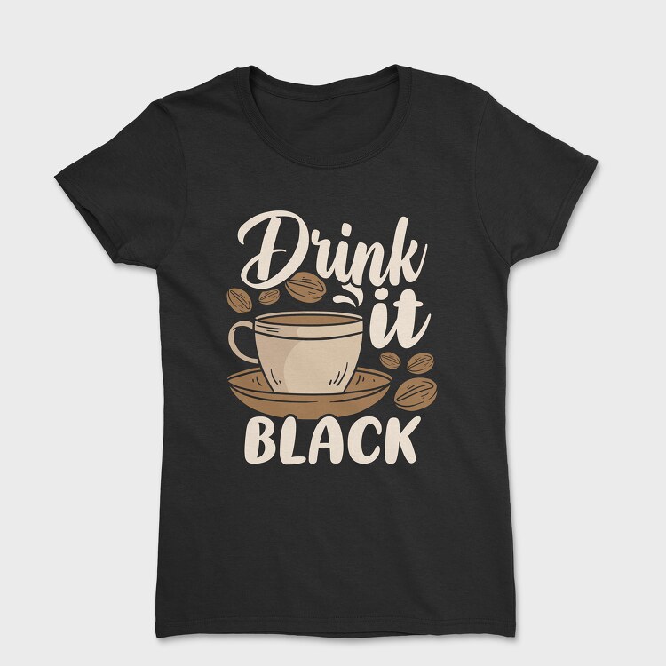 Drink It Black, Tricou Femei
