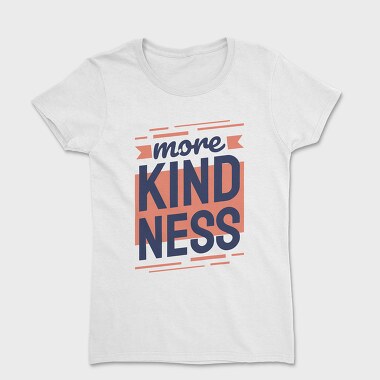 More Kindness, Tricou Femei