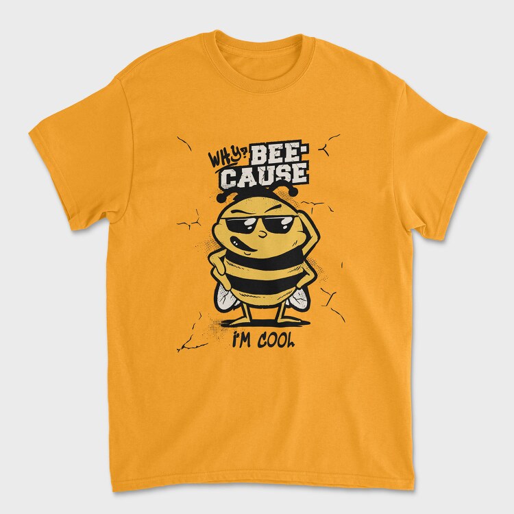 Cool Bee Bee Cause I M, Tricou Barbati (Unisex)