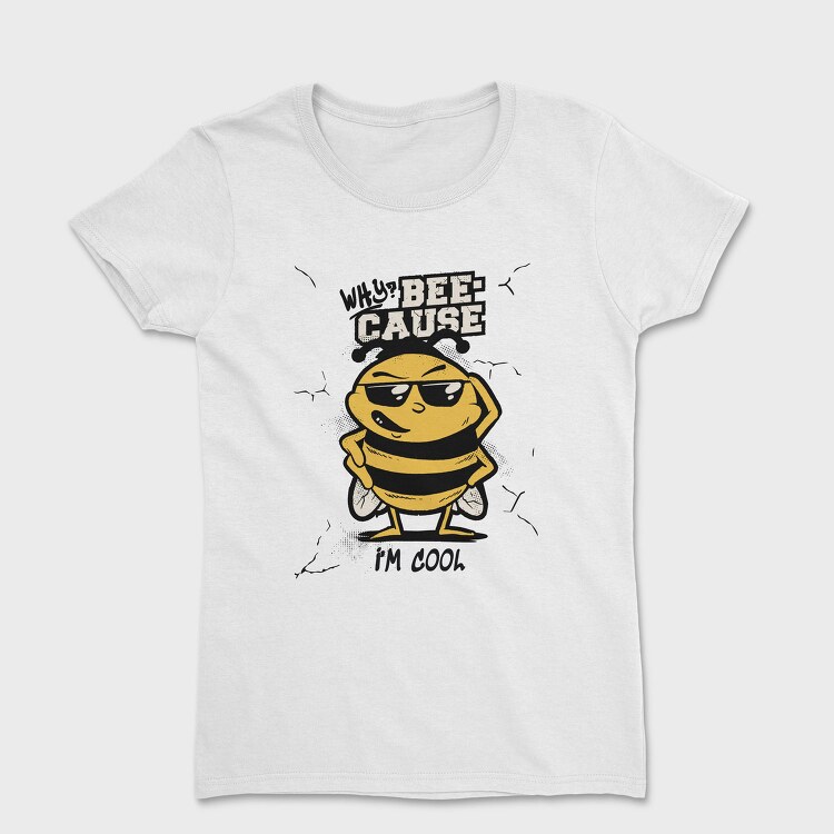 Cool Bee Bee Cause I M, Tricou Femei