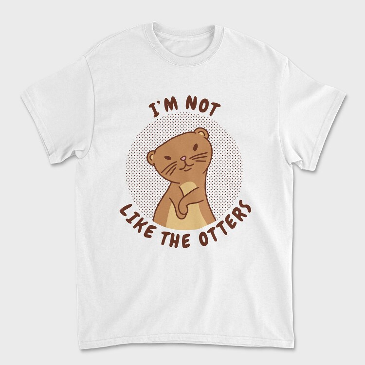 Cute Otter Quote I M Not Like The Otters, Tricou Barbati (Unisex)