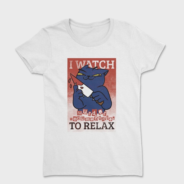 Black Cat With Bloody Knife I Watch Murder Documentaries To Relax, Tricou Femei