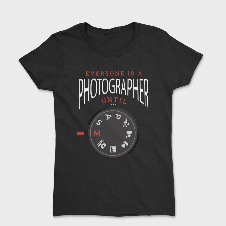 Camera Settings Everyone Is A Photographer Until Manual Mode, Tricou Femei
