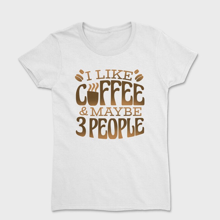 Funny Coffee Quote I Like, Tricou Femei