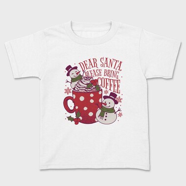 Snowman Coffee Dear Santa, Tricou Copii