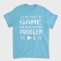 Gamer Funny Quote Pixel Art Pause My Game, Tricou Barbati (Unisex)