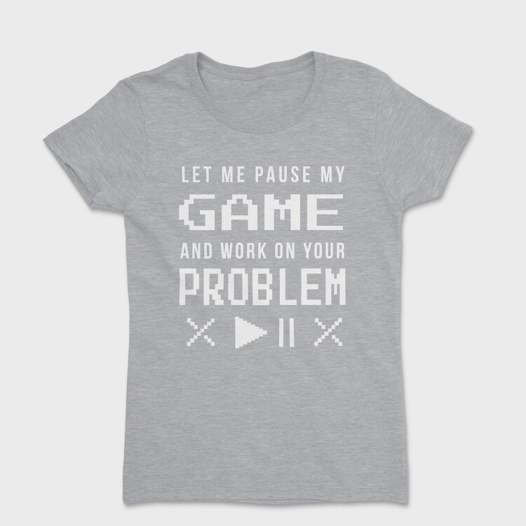 Gamer Funny Quote Pixel Art Pause My Game, Tricou Femei