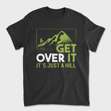 Get Over It Just A Hill, Tricou Barbati (Unisex)