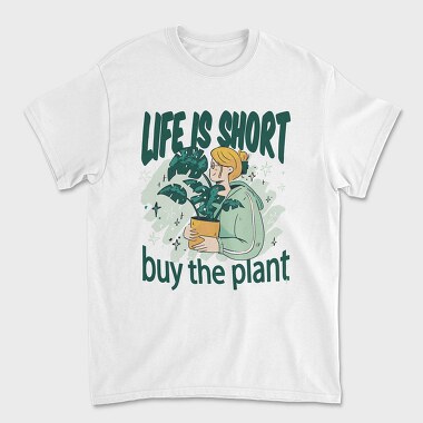 Tote Plants Life Is Short, Tricou Barbati (Unisex)