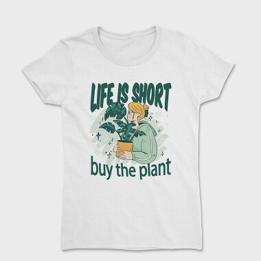 Tote Plants Life Is Short, Tricou Femei