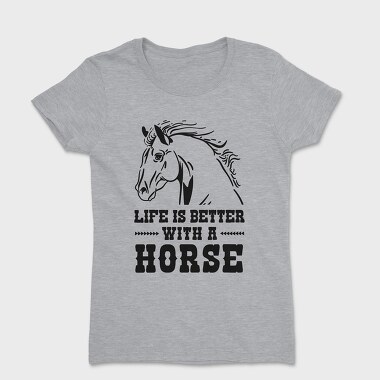 Life Is Better Horse Quote, Tricou Femei