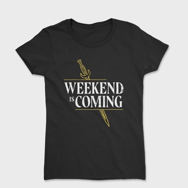 Weekend Is Coming Sword, Tricou Femei
