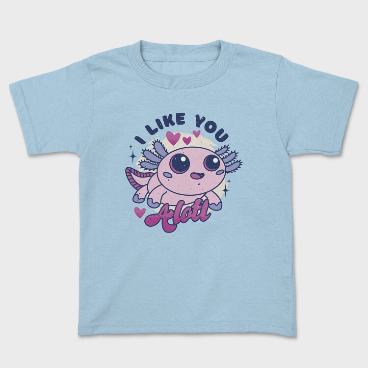Wholesome Axolotl I Like You A Lot Quote, Tricou Copii