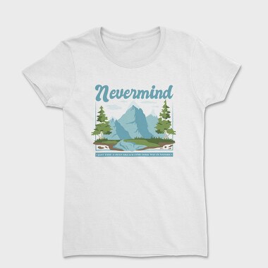 Nevermind Mountain Quote, Tricou Femei