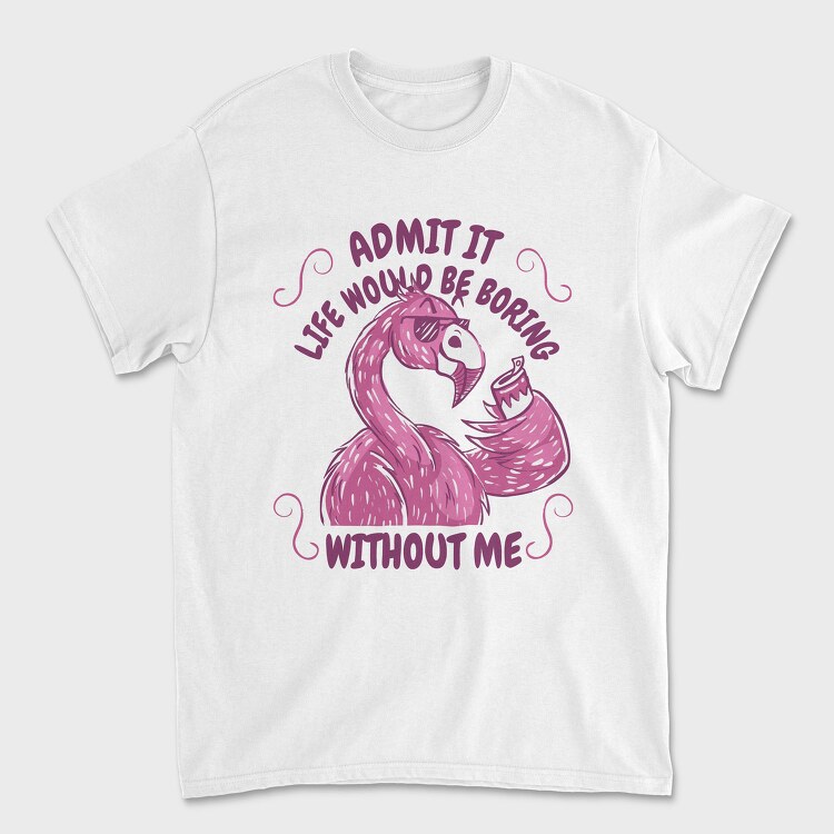 Pink Flamingo Funny Crazy Quote, Tricou Barbati (Unisex)