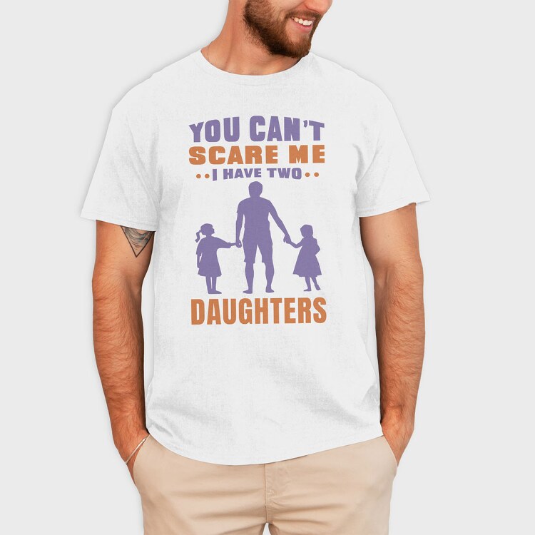 You Cant Scare Me I Have Two Daughters, Tricou Barbati (Unisex)