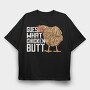 Chicken Butt Quote, Tricou Oversize Barbati (Unisex)