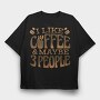 Funny Coffee Quote I Like, Tricou Oversize Barbati (Unisex)